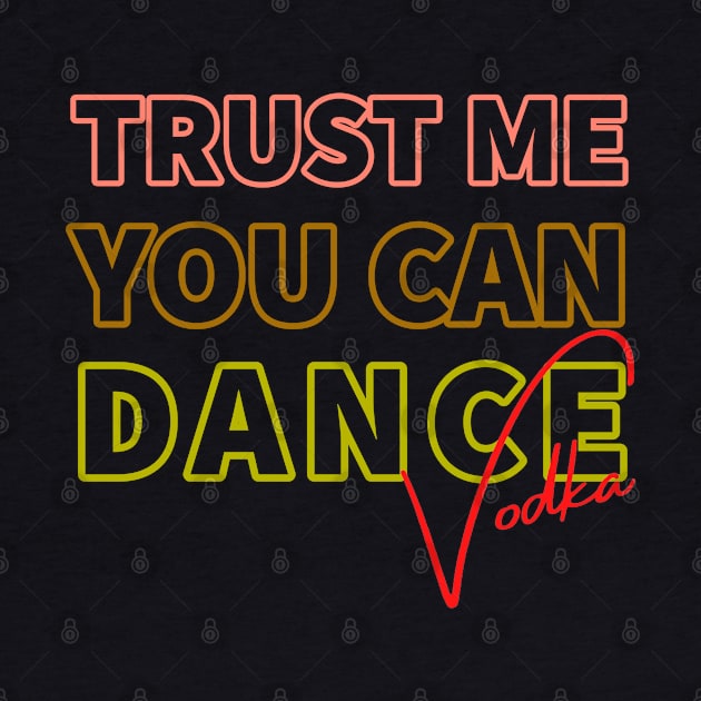 Trust me you can dance vodka by kirkomed